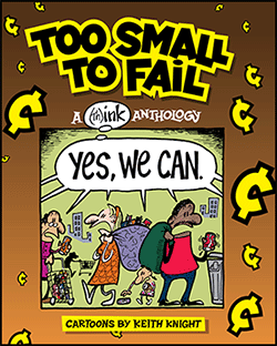 Too Small To Fail (Th)ink Collection by Keith Knight Too Small To Fail (Th)ink Collection by Keith Knight